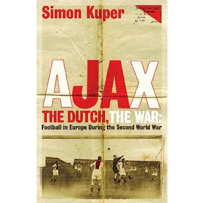 Afbeelding van Ajax, the Dutch, War: Football in Europe During Second World War
