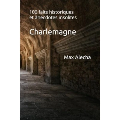 Afbeelding van Charlemagne: 100 faits historiques et anecdotes insolites