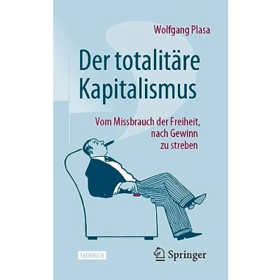 Afbeelding van der totalitäre Kapitalismus: Vom Missbrauch Freiheit, nach Gewinn zu streben