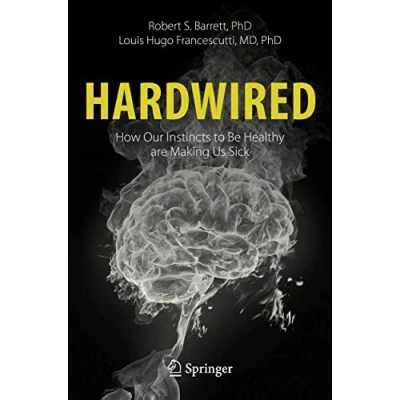 Afbeelding van Hardwired How Our Instincts to Be Healthy are Making Us Sick