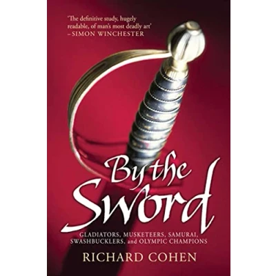 Afbeelding van By the Sword: Gladiators, Musketeers, Samurai Warriors, Swashbucklers and Olympians