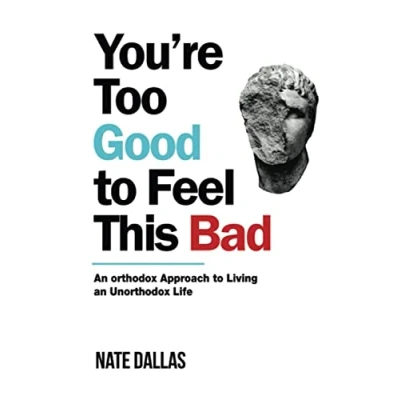 Afbeelding van You&#039;re Too Good to Feel This Bad: an Orthodox Approach Living Unorthodox Life