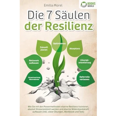 Afbeelding van Die 7 Säulen der Resilienz: Wie Sie mit den Powermethoden eiserne Resilienz trainieren, absolut Stressresistent werden und Widerstandskraft aufbauen (inkl. vieler Übungen, Workbook Test)