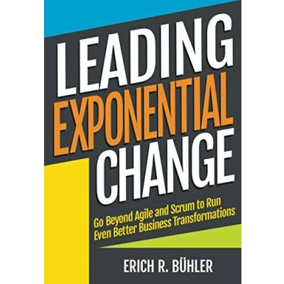 Afbeelding van Leading Exponential Change: Go beyond Agile and Scrum to run even better business transformations