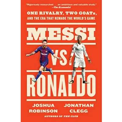 Afbeelding van Messi vs. Ronaldo: One Rivalry, Two Goats, and the Era That Remade World&#039;s Game