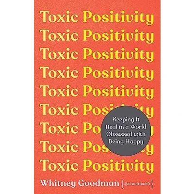 Afbeelding van Toxic Positivity: How to embrace every emotion in a happy obsessed world