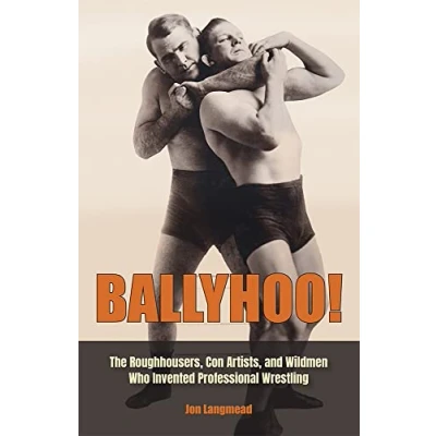 Afbeelding van Ballyhoo!: The Roughhousers, Con Artists, and Wildmen Who Invented Professional Wrestling