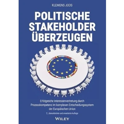 Afbeelding van Politische Stakeholder überzeugen: Erfolgreiche Interessenvertretung durch Prozesskompetenz im komplexen Entscheidungssystem der Europäischen Union