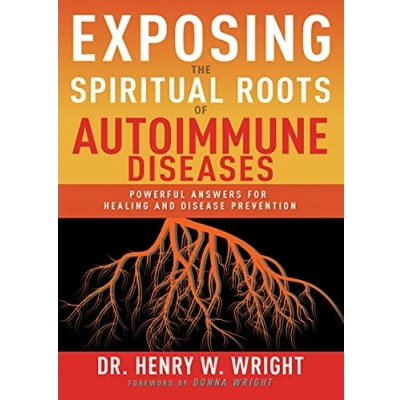 Afbeelding van Exposing the Spiritual Roots of Autoimmune Diseases: Powerful Answers for Healing and Disease Prevention
