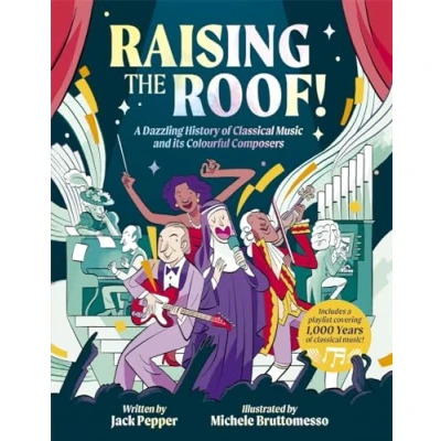 Afbeelding van Raising the Roof: A Dazzling History of Classical Music and its Colourful Characters