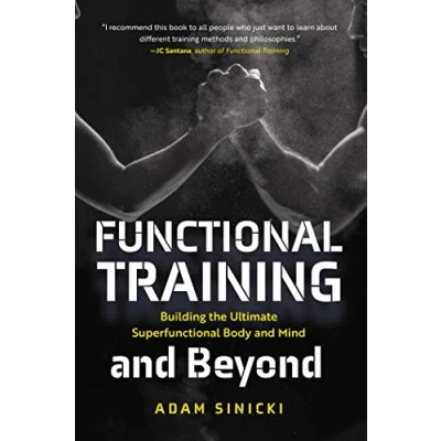 Afbeelding van Functional Training and Beyond: Building the Ultimate Superfunctional Body Mind (Building Muscle Performance, Weight Training, Men&#039;s Health)
