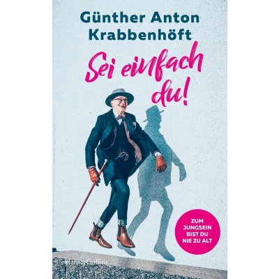 Afbeelding van Sei einfach du! Zum Jungsein bist du nie zu alt: Übers Älterwerden, Altern und Glücklichsein Berlins Hipster Opa über Stil, Mut Höflichkeit ... als schwuler Vater Berghain Coming Out