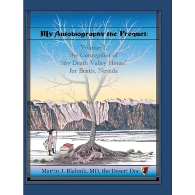Afbeelding van My Autobiography the Prequel: Volume 1, Conception of &quot;thy Death Valley House&quot; for Beatty, Nevada