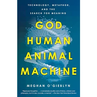 Afbeelding van God, Human, Animal, Machine: Technology, Metaphor, and the Search for Meaning