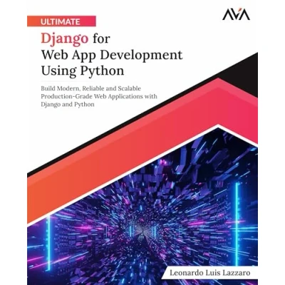 Afbeelding van Ultimate Django for Web App Development Using Python: Build Modern, Reliable and Scalable Production Grade Applications with Python (English Edition)