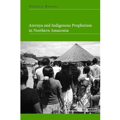 Afbeelding van New Directions in the Anthropology of Christianity Areruya and Indigenous Prophetism Northern Amazonia