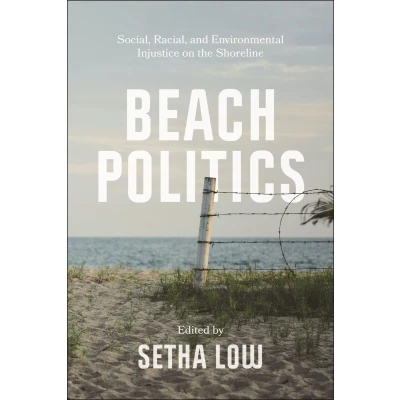Afbeelding van Beach Politics: Social, Racial, and Environmental Injustice on the Shoreline