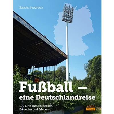 Afbeelding van Fußball eine Deutschlandreise: 100 Orte zum Entdecken, Erkunden und Erleben