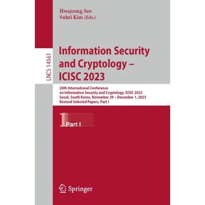 Afbeelding van Information Security and Cryptology ICISC 2023: 26th International Conference on Cryptology, 2023, Seoul, South ... Revised Selected Papers, Part I: 14561