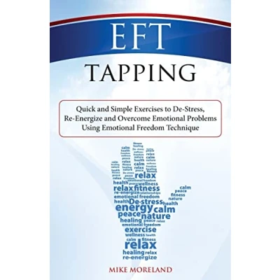 Afbeelding van EFT Tapping: Quick and Simple Exercises to De Stress, Re Energize Overcome Emotional Problems Using Freedom Technique