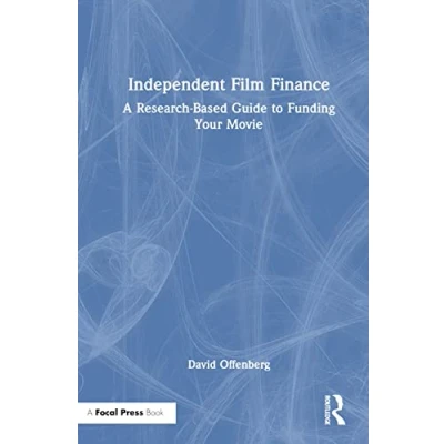 Afbeelding van Independent Film Finance: A Research Based Guide to Funding Your Movie