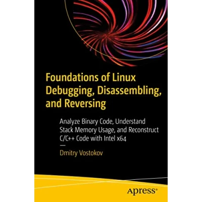 Afbeelding van Foundations of Linux Debugging, Disassembling, and Reversing: Analyze Binary Code, Understand Stack Memory Usage, Reconstruct C/C++ Code with Intel x64
