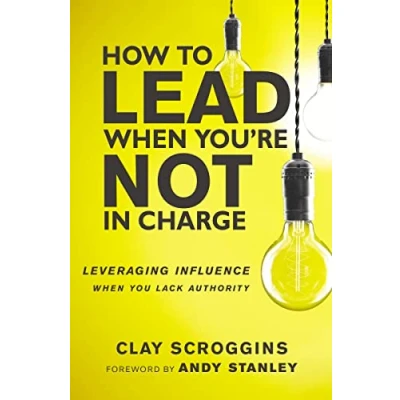 Afbeelding van How to Lead When You&#039;re Not in Charge: Leveraging Influence You Lack Authority