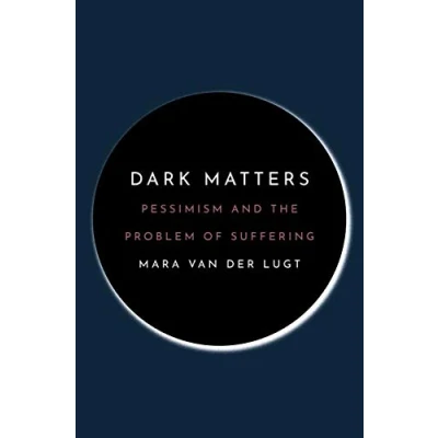 Afbeelding van Dark Matters: Pessimism and the Problem of Suffering