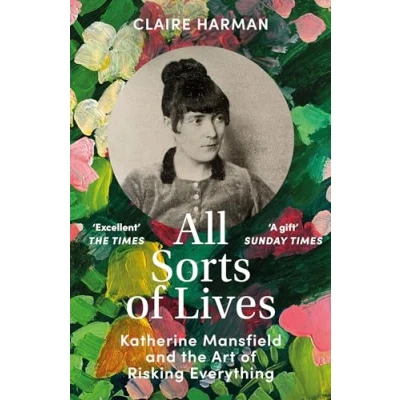 Afbeelding van All Sorts of Lives: Katherine Mansfield and the art risking everything