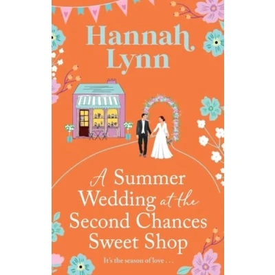 Afbeelding van A Summer Wedding at the Second Chances Sweet Shop: gorgeously feel good, romantic read from Hannah Lynn for 2024