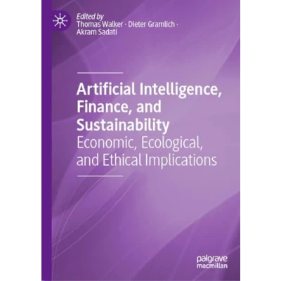 Afbeelding van Artificial Intelligence, Finance, and Sustainability: Economic, Ecological, Ethical Implications