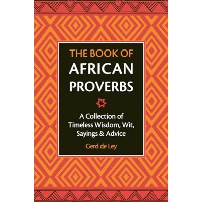 Afbeelding van The Book of African Proverbs: A Collection Timeless Wisdom, Wit, Sayings and Advice