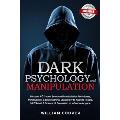 Afbeelding van Dark Psychology and Manipulation: Discover 40 Covert Emotional Manipulation Techniques, Mind Control &amp; Brainwashing. ... Science of Persuasion to Influence Anyone: 1