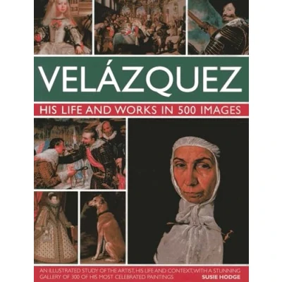 Afbeelding van Velazquez: Life &amp; Works in 500 Images: His and Images : an Illustrated Study of the Artist, Context, with a Stunning Gallery 300 Most Celebrated Paintings