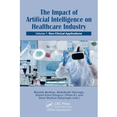 Afbeelding van The Impact of Artificial Intelligence on Healthcare Industry: Volume 1: Non Clinical Applications