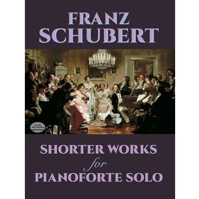 Afbeelding van Franz schubert: shorter Works for pianoforte solo piano: Wanderer Fantasy, Impromptus, Moments Musicaux and Twelve Other