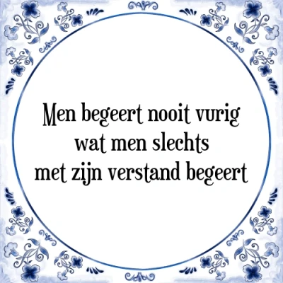 Afbeelding van men begeert nooit vurig wat slechts met zijn Tegeltje + Spreuk