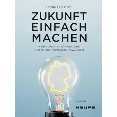 Afbeelding van Zukunft einfach machen: Mein Plädoyer für ein Land der 100.000 Wirtschaftswunder