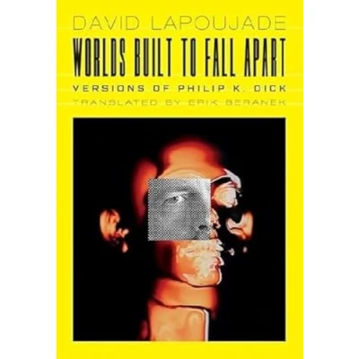 Afbeelding van Worlds Built to Fall Apart: Versions of Philip K. Dick