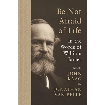Afbeelding van Be Not Afraid of Life: In the Words William James