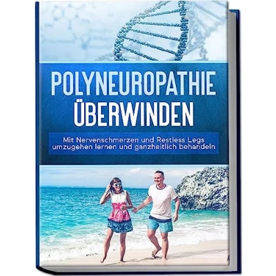 Afbeelding van Polyneuropathie überwinden: Mit Nervenschmerzen und Restless Legs umzugehen lernen ganzheitlich behandeln