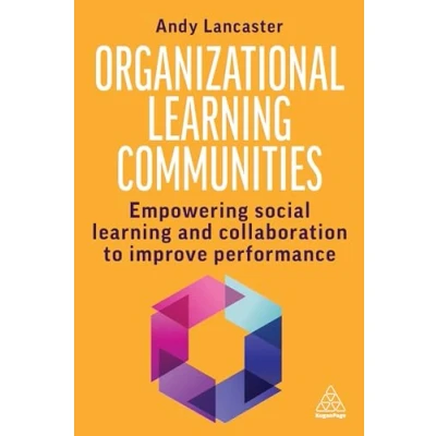 Afbeelding van Organizational Learning Communities: Empowering Social and Collaboration to Improve Performance