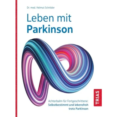 Afbeelding van Leben mit Parkinson: Achterbahn für Fortgeschrittene: Selbstbestimmt und lebensfroh trotz Parkinson
