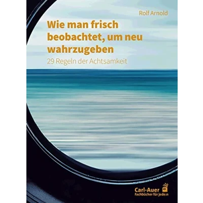 Afbeelding van Wie man frisch beobachtet, um neu wahrzugeben: 29 Regeln der Achtsamkeit