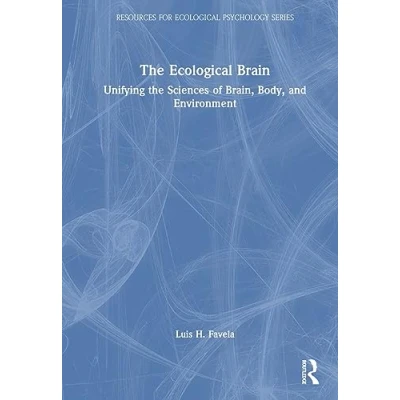 Afbeelding van the Ecological Brain: Unifying Sciences of Brain, Body, and Environment