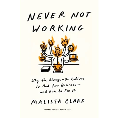 Afbeelding van Never Not Working: Why the Always On Culture Is Bad for Business and How to Fix It