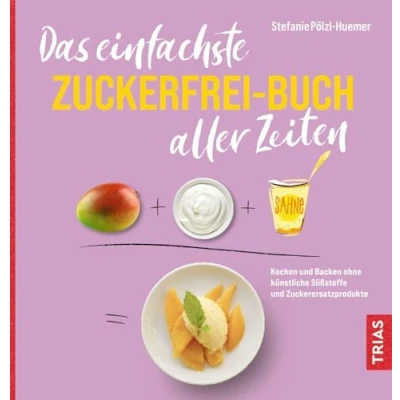 Afbeelding van Das einfachste Zuckerfrei Buch aller Zeiten: Kochen und Backen ohne künstliche Süßstoffe Zuckerersatzprodukte