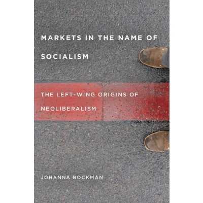 Afbeelding van Markets in The Name of Socialism: Left Wing Origins Neoliberalism