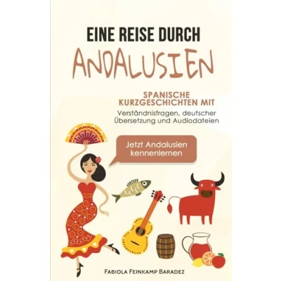 Afbeelding van Eine Reise durch Andalusien: Spanische Kurzgeschichten mit Verständnisfragen, deutscher Übersetzung und Audiodateien Jetzt Andalusien kennenlernen