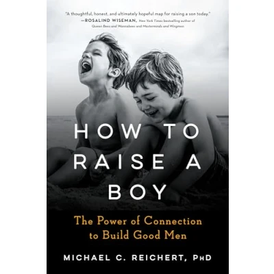 Afbeelding van How to Raise a Boy: The Power of Connection Build Good Men